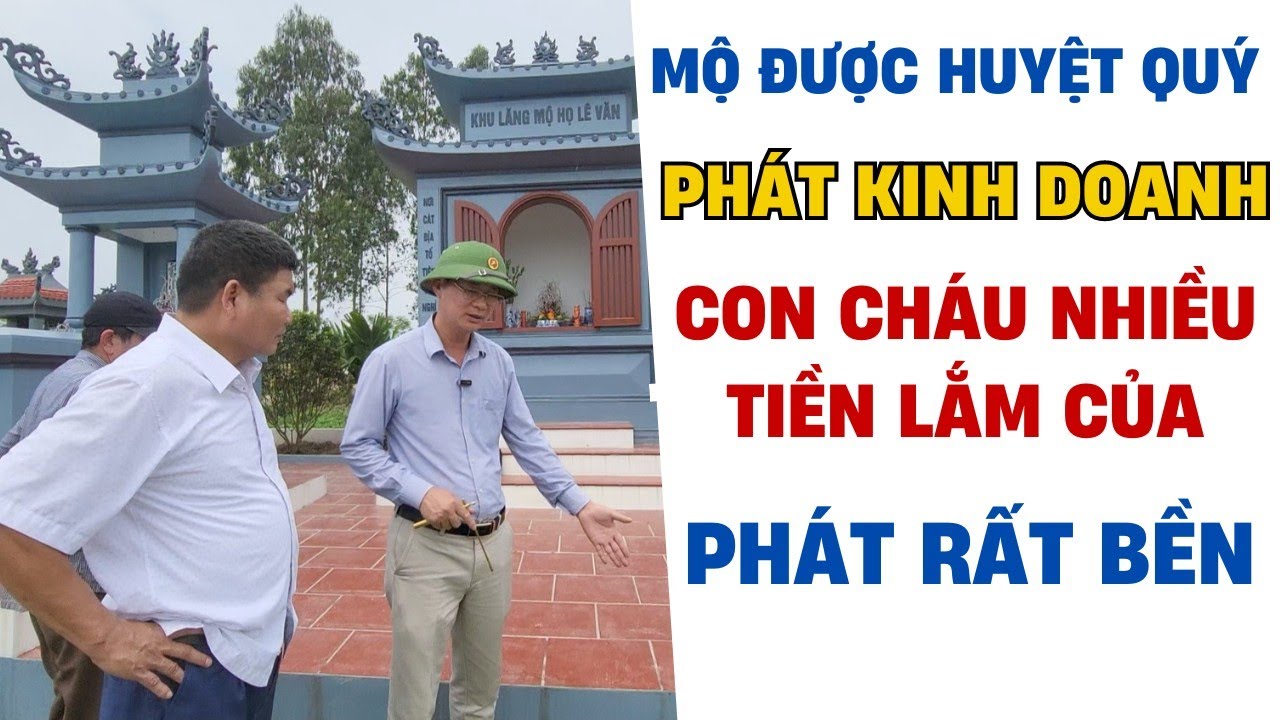 MỘ ĐƯỢC HUYỆT QUÝ CON CHÁU NHIỀU TIỀN LẮM CỦA PHÁT BỀN - PHONG THỦY ÂM TRẠCH