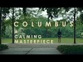 Columbus (2017) | A Calming Masterpiece