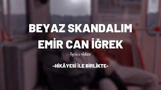 Emir Can İğrek - Beyaz Skandalım (lyrics/sözleri) HİKAYESİ İLE BİRLİKTE Resimi