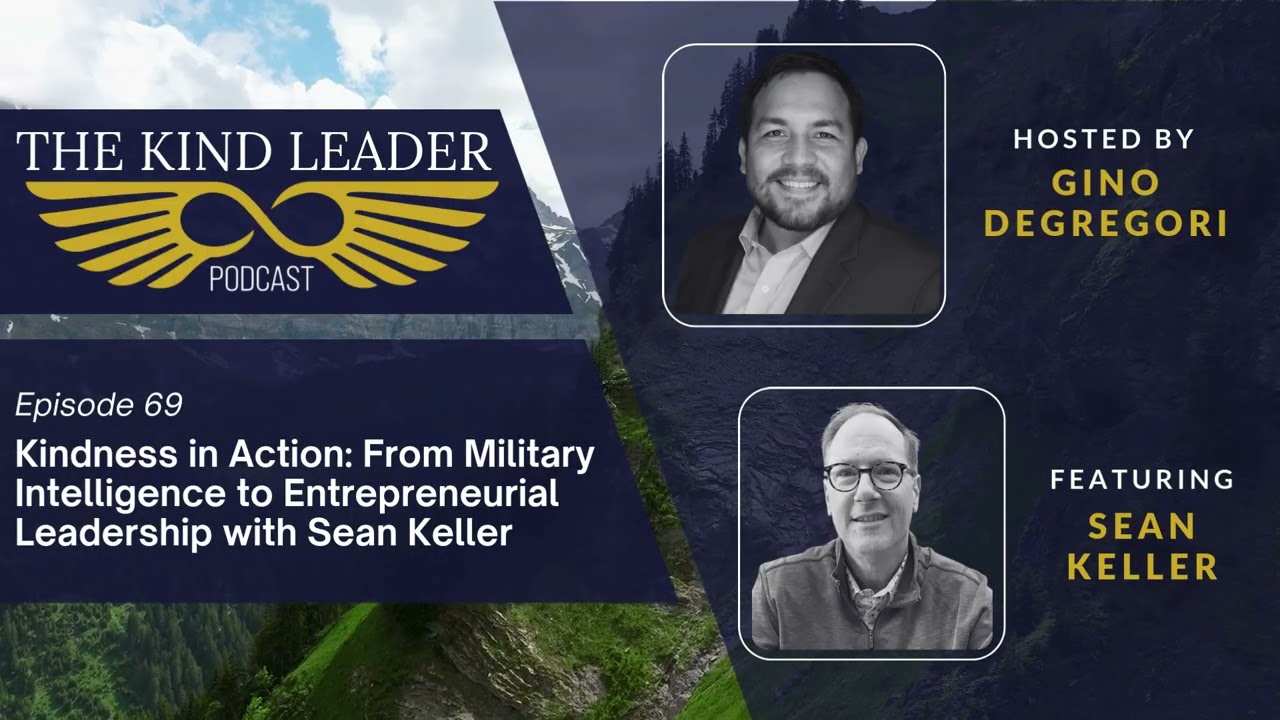 Kindness in Action: From Military Intelligence to Entrepreneurial Leadership with Sean Keller