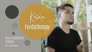 KELVIN FORDATKOSSU - HINO O GALELA PA BANGUN