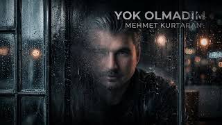 Mehmet Kurtaran - Yok Olmadım 