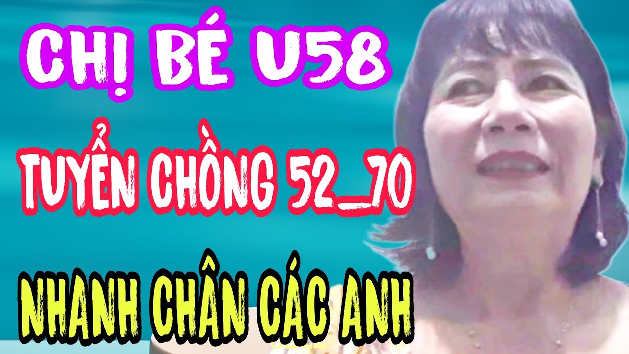 CHỊ BÉ U58 TUYỂN CHỒNG TỪ 52_70 NHANH CHÂN CÁC ANH #904