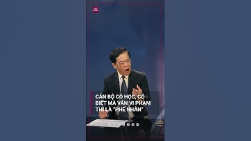 Nhà báo Nhị Lê: Cán bộ có học, có biết nhưng vẫn vi phạm là "phế nhân" | VTC Now