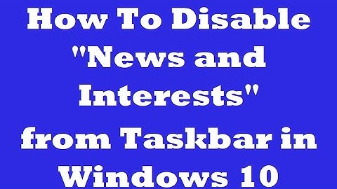 How To Disable News and Interests Widget from Taskbar in Windows 10