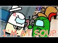 【Among Us】I'm at Soup!【Shitpost Meme】