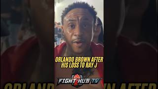 Orlando Brown FIRST WORDS after loss vs Ray J!