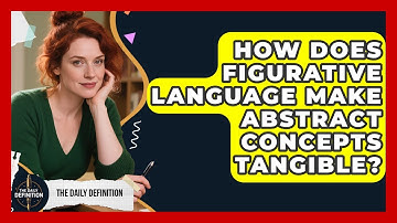 How Does Figurative Language Make Abstract Concepts Tangible? - The Daily Definition