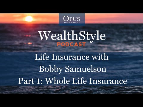 Life Insurance With Bobby Samuelson, Part 1: Whole Life Insurance