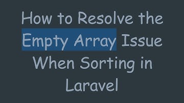 How to Resolve the Empty Array Issue When Sorting in Laravel