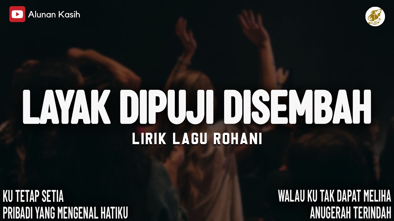 Layak Dipuji Disembah - Lirik Lagu Rohani (Mix) | Ku Tetap Setia | Lagu Rohani Terbaru 2026