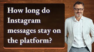 How long do Instagram messages stay on the platform?