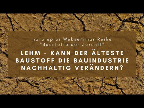 natureplus Webseminarreihe 2021 – Lehm – Kann der älteste Baustoff die Architektur verändern?