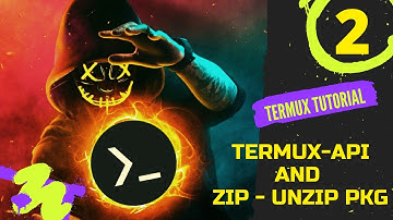 Termux Tutorial : Termux-API and Zip - Unzip Pkg (Chapter 2)