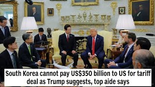 South Korea cannot pay US$350 billion to US for tariff deal as Trump suggests, top aide says