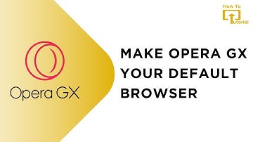 How To Make Opera Gx Your Default Browser