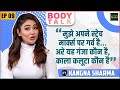 Kangna Sharma Revealed She Was Trolled For Weight Gaining, Stretch Marks &amp; More | Body Talk | Ep. 09