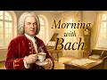 Morning with Bach ☀️ Classical Music for Energy and Motivation