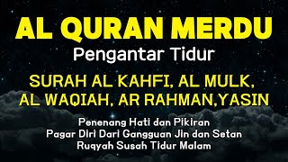 Al Quran Merdu Pengantar Tidur Surah Al Kahfi Al Mulk, Ar Rahman, Al Waqiah, Penenang Hati & Pikiran