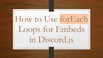 How to Use forEach Loops for Embeds in Discord.js