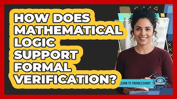 How Does Mathematical Logic Support Formal Verification?