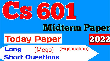 Cs601 Currently Paper 2022 | Cs601 Today paper | Cs601 Midterm Preparation | Let