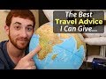 The Best Travel Advice I Can Give...