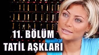 Tatil Aşkları - 11. Bölüm