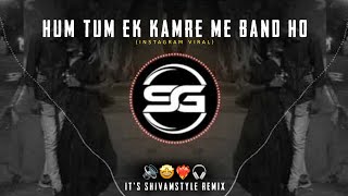 HUM TUM EK KAMRE ME BAND HO | (FINAL MIX) | DJ HRUSHI & DJ MANGESH || IT'S SHIVAMSTYLE REMIX