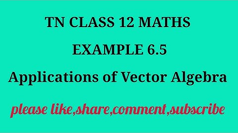 TN 12th Maths chapter 6 Applications of Vector Algebra example 6.5