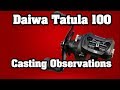Daiwa Tatula 100 Casting Observations...Simple / basic discussion about the braking and handling