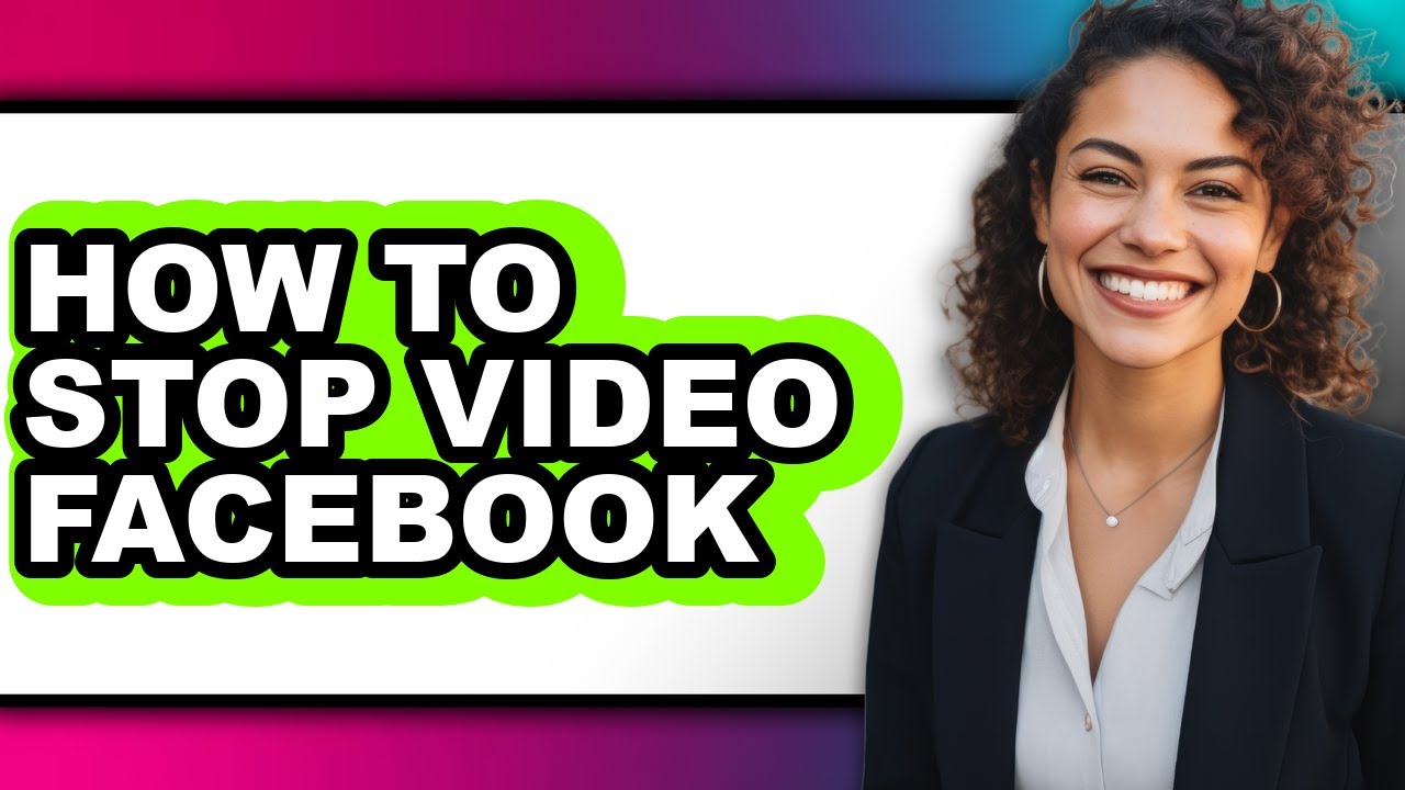 How to Stop Video Facebook - Full Guide