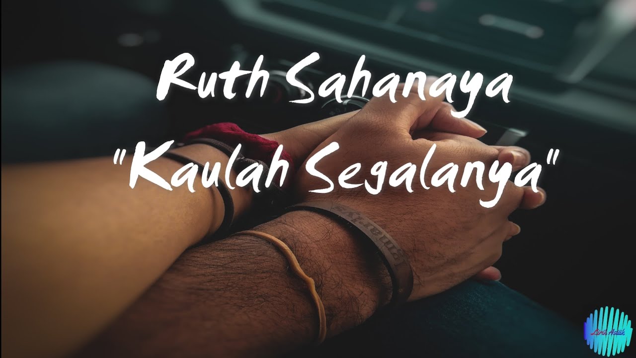 Ruth Sahanaya   Kaulah Segalanya  Lirik