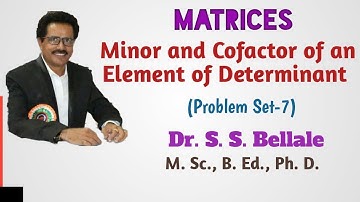 12th Math1 | Matrices | Minor and Cofactor of an Element  |Problem Set-7 | Dr. S. S.  Bellale
