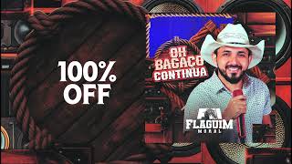 Video thumbnail of "100% OFF - FLAGUIM MORAL | CD OH BAGAÇO BOM CONTINUA"