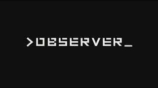Observer: Part 5