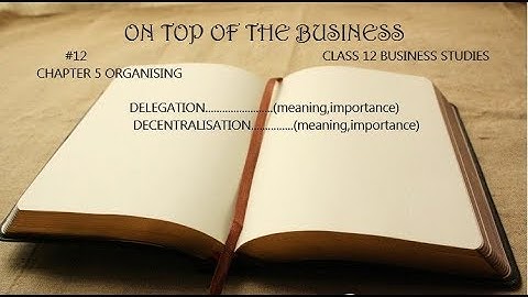 #12 DELEGATION,  DECENTRALISATION (CLASS 12 BUSINESS STUDIES)