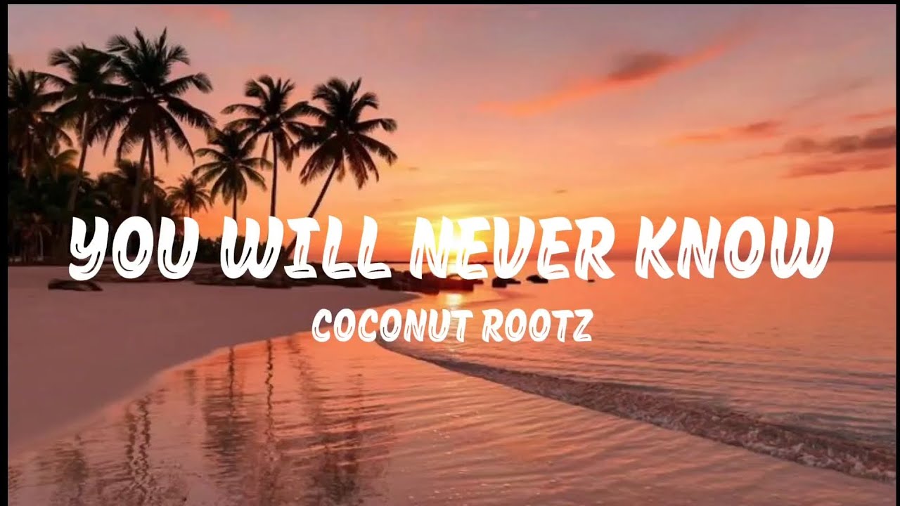 Coconut Rootz – You Will Never Know (Lyrics Video) 🌴🎶 — Transcript