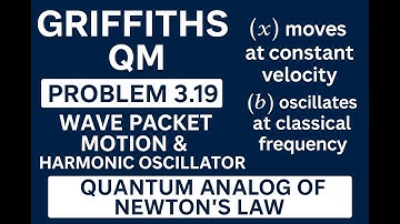Griffiths QM Problem 3.19 | Wave Packet Motion, Harmonic Oscillator | Quantum Analog of Newton’s Law