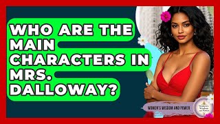 Who Are The Main Characters In Mrs. Dalloway? - Womens Wisdom and Power