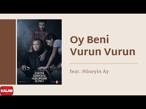 Oy Beni Vurun Vurun (feat. Hüseyin Ay) [Orijinal Dizi Müzikleri © 2016 Kalan Müzik ]