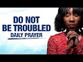 Let Not Your Heart Be Troubled | A Morning Prayer To Bless Your Day