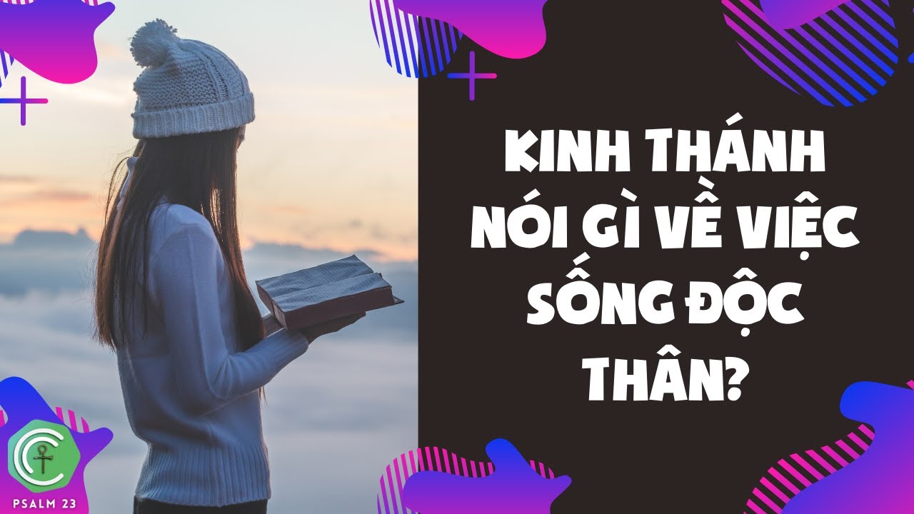 Kinh Thánh nói gì về việc sống độc thân ? Kinh Thánh nói gì về việc sống độc thân ?