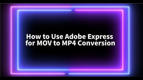 How to Convert MOV to Mp4 Video Using Adobe Express