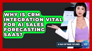 Why Is CRM Integration Vital For AI Sales Forecasting SaaS? - AI SaaS Software Explained