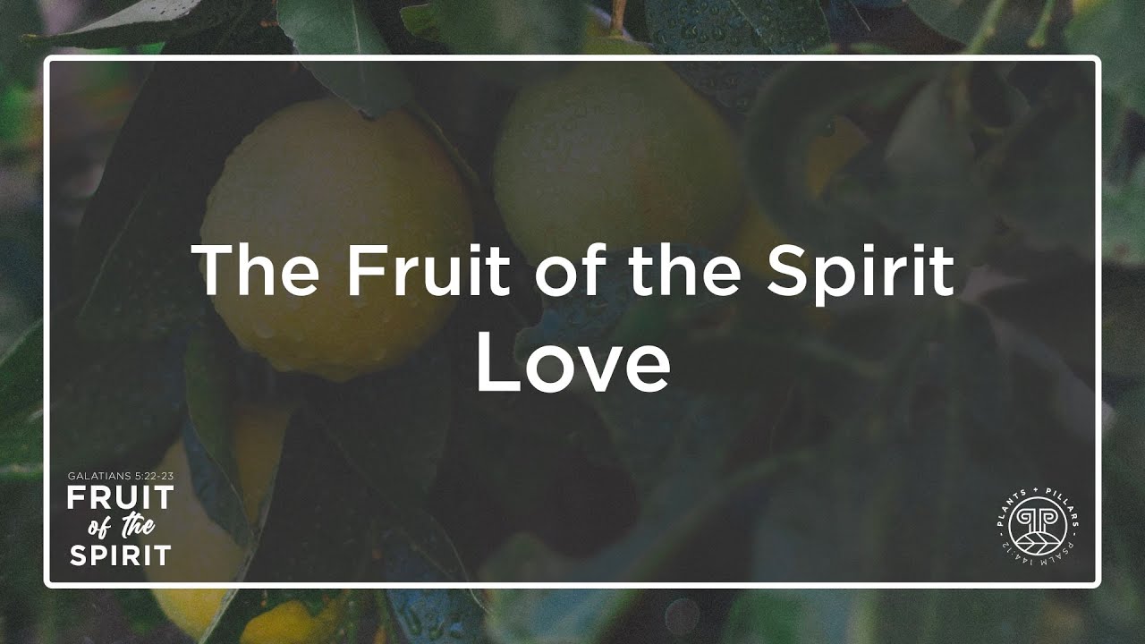 Plants and Pillars - Fruit of the Spirit - Love