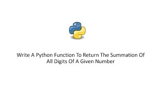 Write A Python Function To Return The Summation Of All Digits Of A Given Number