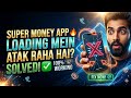 Super Money Loading Me Atak Raha Hai? 100% Fix | Stuck on Loading Problem Solution (2026)