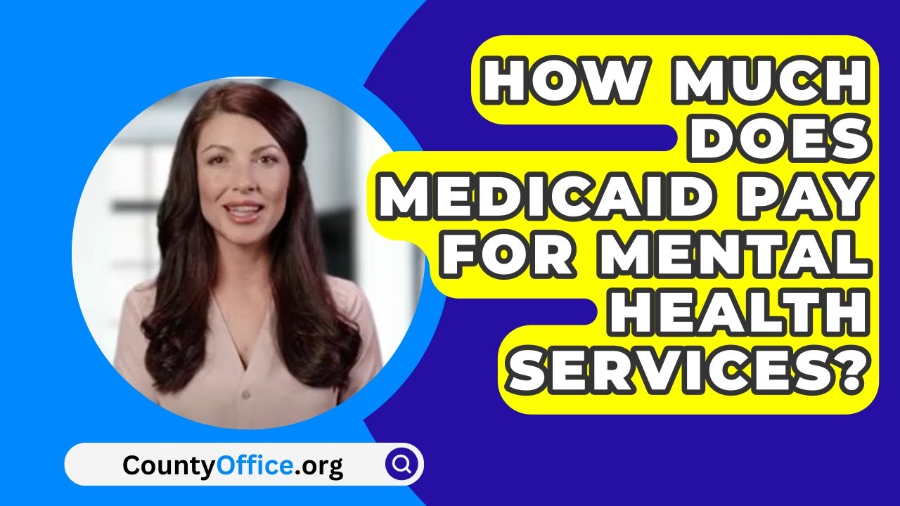 How Much Does Medicaid Pay For Mental Health Services? CountyOffice
