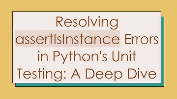 Resolving assertIsInstance Errors in Python